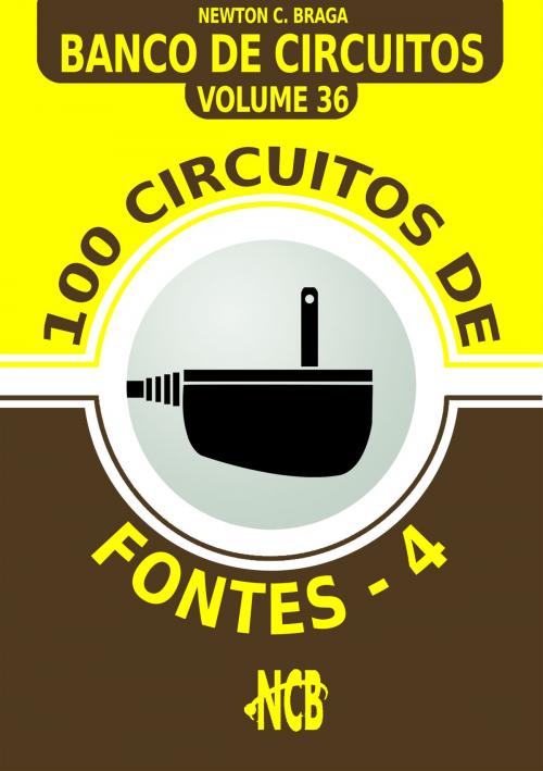 Cover of the book 100 Circuitos de Fontes - IV by Newton C. Braga, Editora NCB