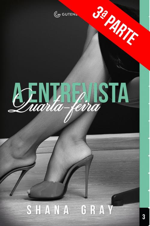 Cover of the book A Entrevista: Quarta-feira (3ª Parte) by Shana Gray, Gutenberg Editora