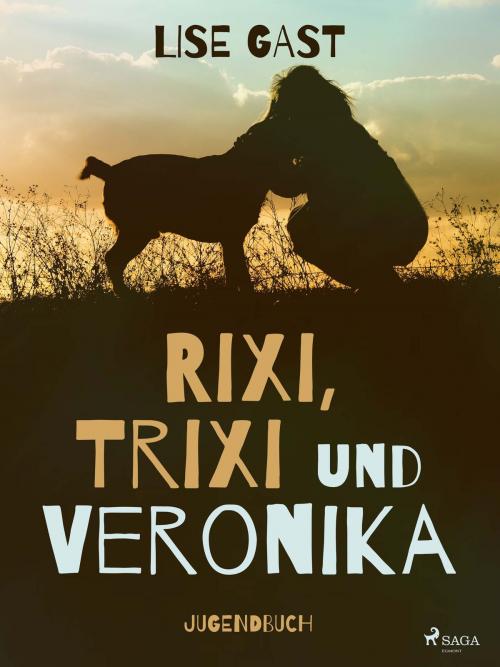 Cover of the book Rixi, Trixi und Veronika by Lise Gast, Saga Egmont German