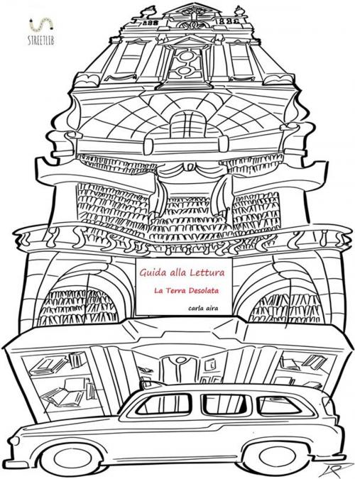Cover of the book Guida alla lettura ... La terra desolata by Carla Aira, Carla Aira