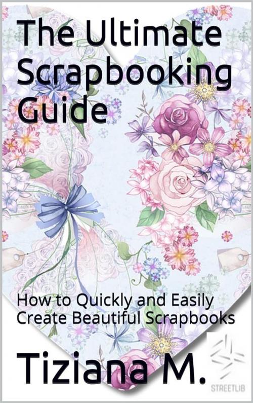 Cover of the book The Ultimate Scrapbooking Guide by Tiziana M., Tiziana M.