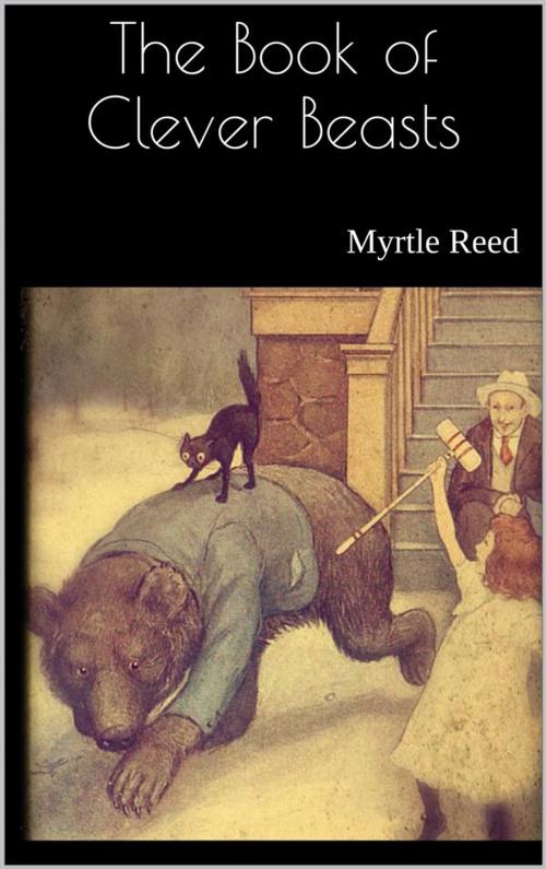 Cover of the book The Book of Clever Beasts by Myrtle Reed, Myrtle Reed
