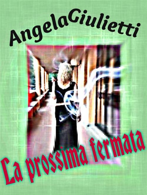 Cover of the book La prossima fermata by Angela Giulietti, Angela Giulietti
