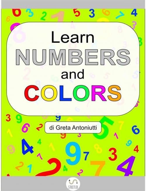 Cover of the book Learn numbers and colors by Greta Antoniutti, Greta Antoniutti