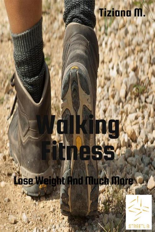 Cover of the book Walking Fitness by Tiziana M., Tiziana M.
