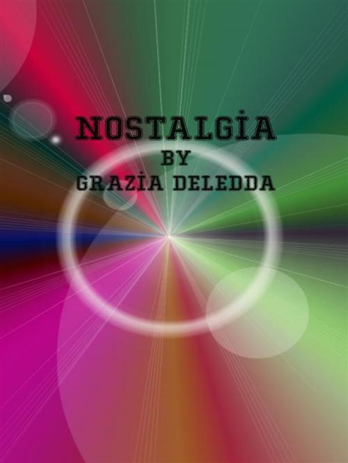 Cover of the book Nostalgia by Grazia Deledda, Grazia Deledda