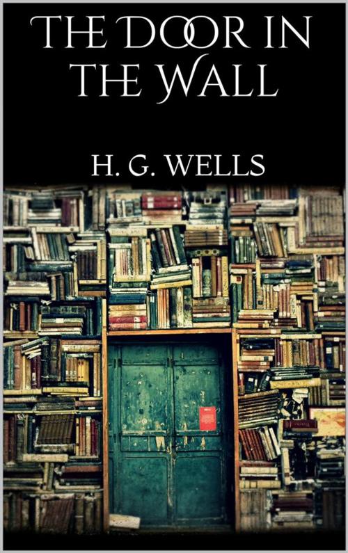 Cover of the book The Door in the Wall by H. G. Wells, H. G. Wells