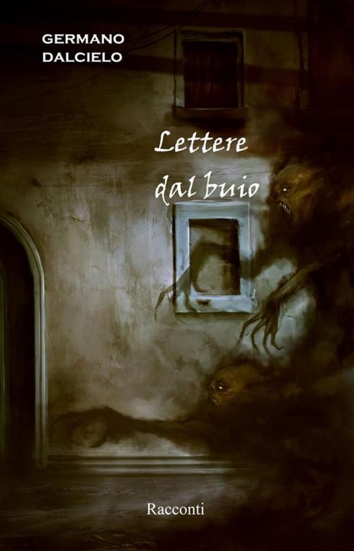 Cover of the book Racconti thriller / horror: Lettere dal buio by Germano Dalcielo, Germano Dalcielo