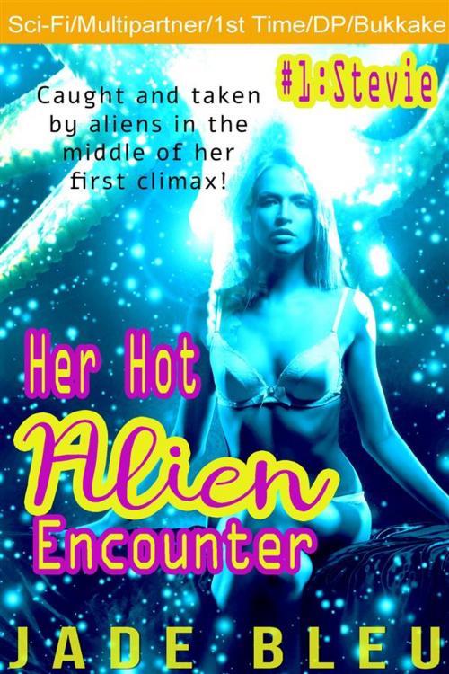 Cover of the book Her Hot Alien Encounter #1: Stevie by Jade Bleu, Jade Bleu