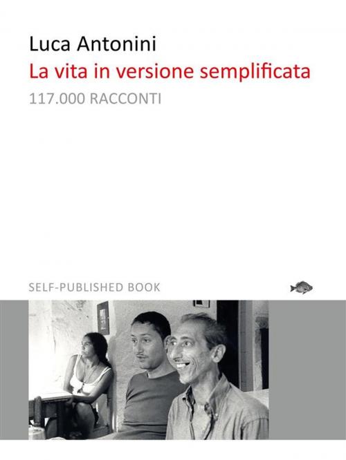 Cover of the book La vita in versione semplificata by Luca Antonini, Luca Antonini