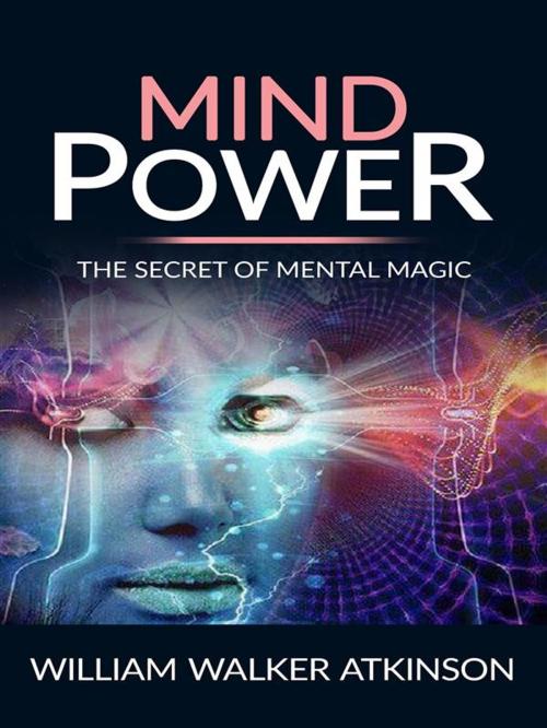 Cover of the book Mind power - the secret of mental magic by William Walker Atkinson, William Walker Atkinson