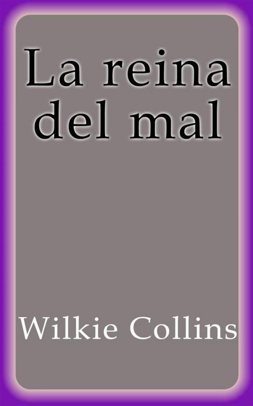 Cover of the book La reina del mal by Wilkie Collins, Wilkie Collins