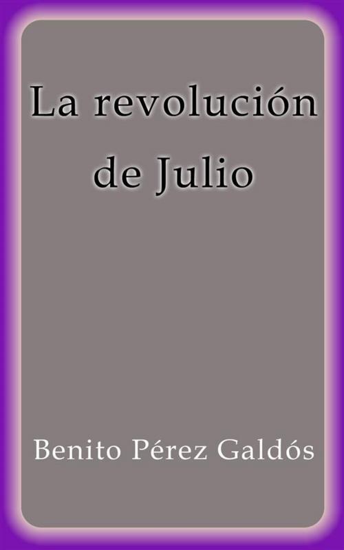 Cover of the book La revolución de Julio by Benito Pérez Galdós, Benito Pérez Galdós