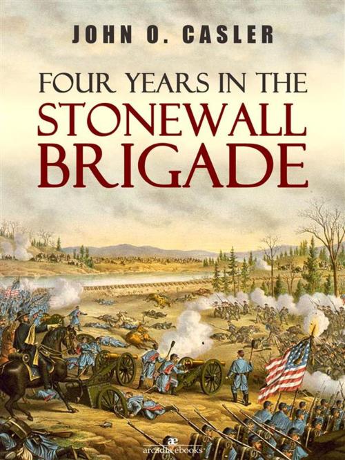 Cover of the book Four Years in the Stonewall Brigade by John O. Casler, Arcadia Press