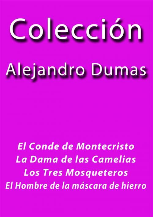 Cover of the book Colección Alejandro Dumas by Alejandro Dumas, Alejandro Dumas