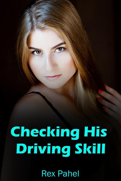 Cover of the book Checking His Driving Skill by Rex Pahel, Rex Pahel