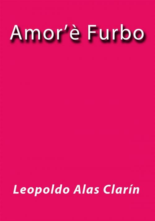 Cover of the book Amor'è furbo by Leopoldo Alas Clarín, Leopoldo Alas Clarín
