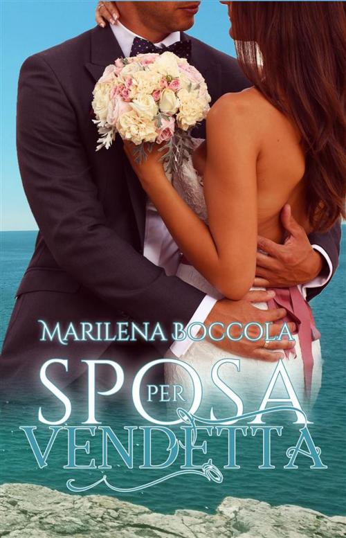 Cover of the book Sposa per vendetta by Marilena Boccola, Marilena Boccola
