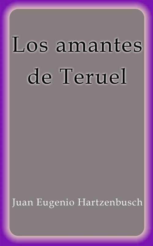 Cover of the book Los amantes de Teruel by Juan Eugenio Hartzenbusch, Juan Eugenio Hartzenbusch