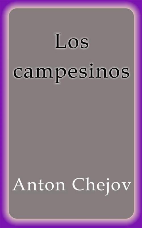 Cover of the book Los campesinos by Anton Chejov, Anton Chejov