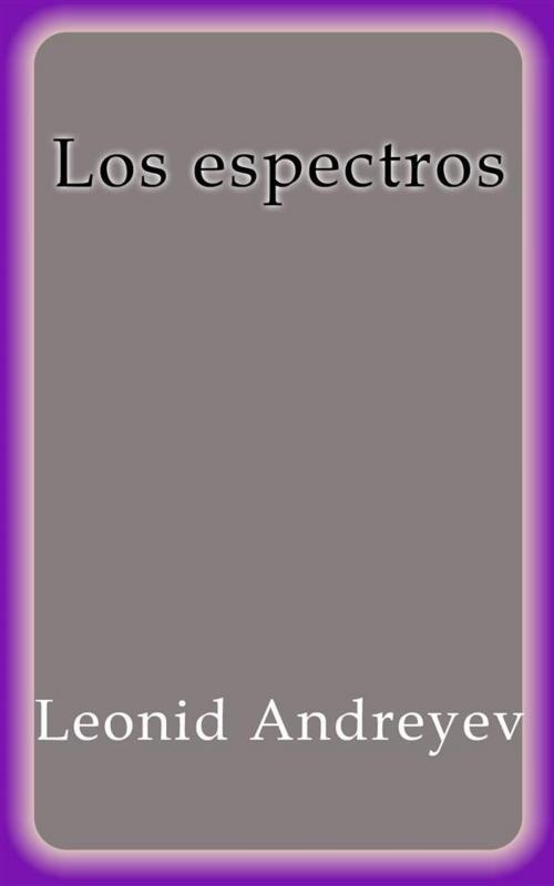 Cover of the book Los espectros by Leonid Andreyev, Leonid Andreyev