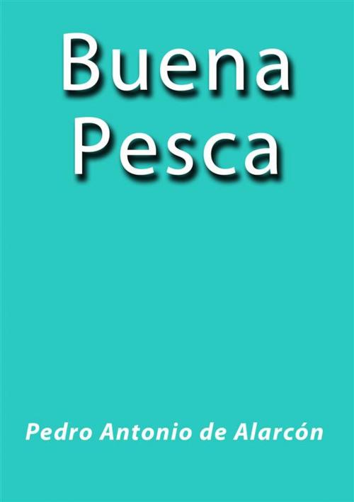 Cover of the book Buena pesca by Pedro Antonio de Alarcón, Pedro Antonio de Alarcón