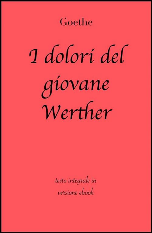 Cover of the book I dolori del giovane Werther by Goethe, grandi Classici, grandi Classici