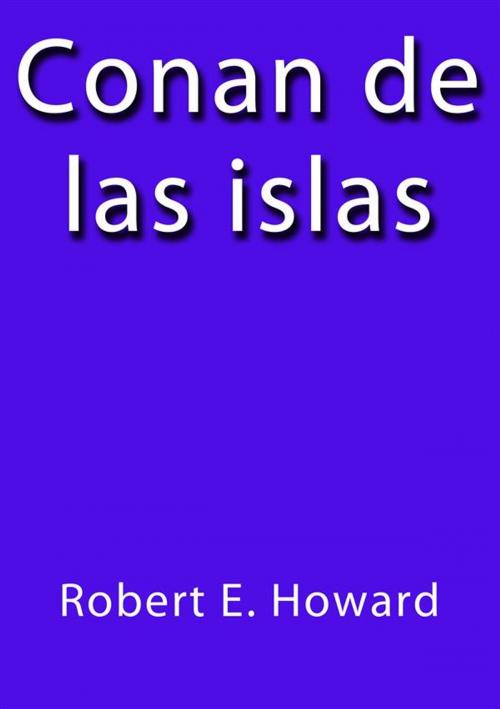 Cover of the book Conan de las islas by Robert E. Howard, Robert E. Howard