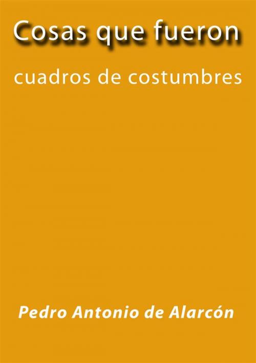 Cover of the book Cosas que fueron by Pedro Antonio de Alarcón, Pedro Antonio de Alarcón