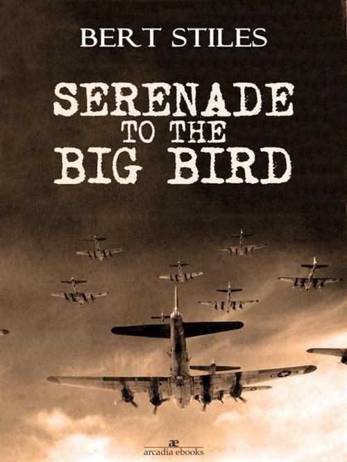 Cover of the book Serenade to the Big Bird by Bert Stiles, Arcadia Press
