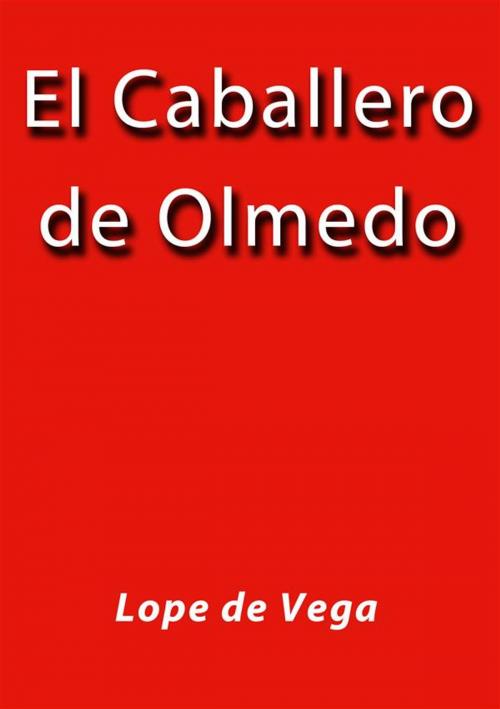 Cover of the book El caballero de Olmedo by Lope De Vega, Lope De Vega