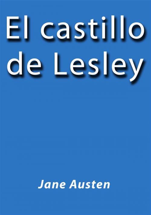 Cover of the book El castillo de Lesley by Jane Austen, Jane Austen