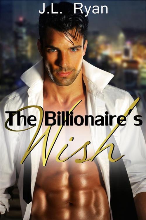 Cover of the book The Billionaire's Wish by J. L. Ryan, J. L Ryan