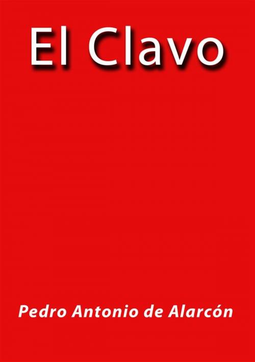 Cover of the book El clavo by Pedro Antonio de Alarcón, Pedro Antonio de Alarcón