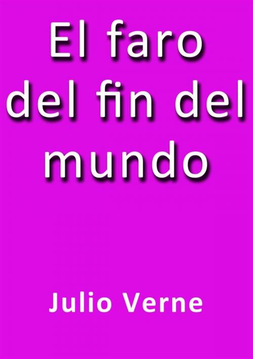 Cover of the book El faro del fin del mundo by Julio Verne, Julio Verne