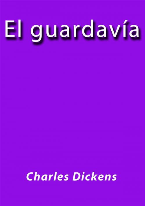 Cover of the book El guardavia by Charles Dickens, Charles Dickens