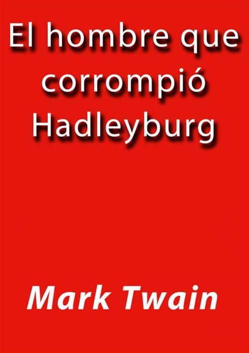Cover of the book El hombre que corrompió Hadleyburg by Mark Twain, Mark Twain