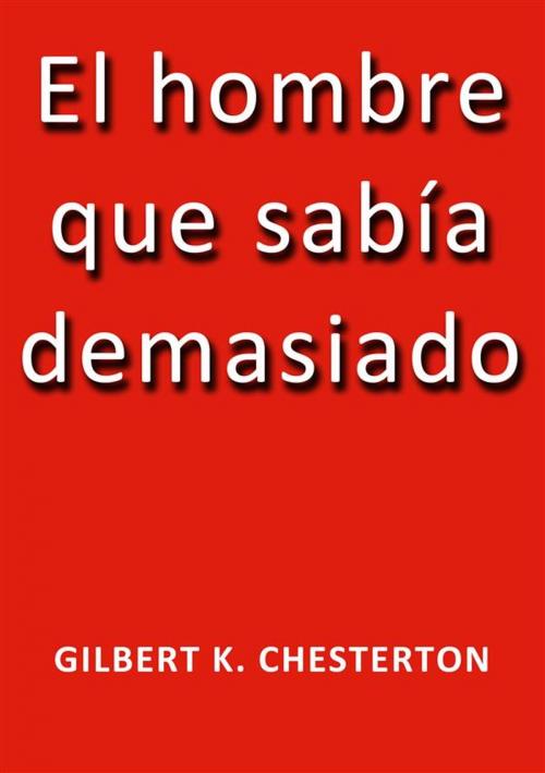 Cover of the book El hombre que sabia demasiado by G.K. Chesterton, G.K. Chesterton