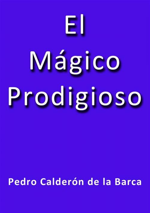 Cover of the book El magico prodigioso by Calderón De La Barca, Calderón De La Barca