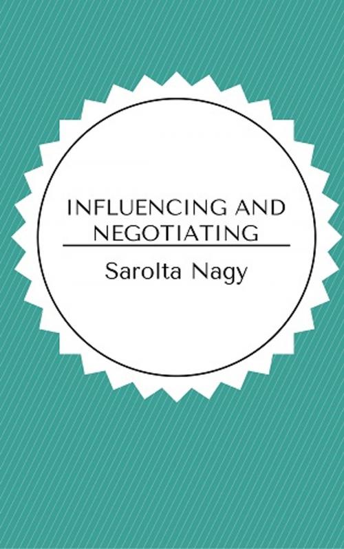 Cover of the book Influencing and Negotiating by Sarolta Nagy, Sarolta Nagy