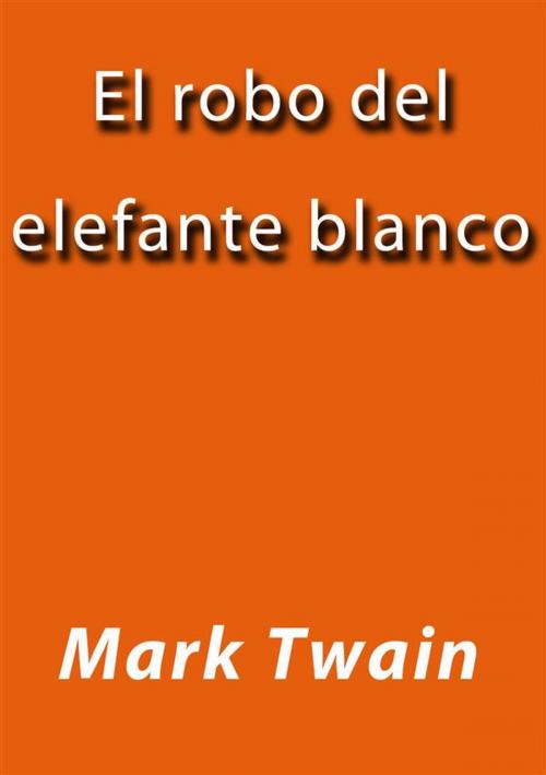 Cover of the book El robo del elefante blanco by Mark Twain, Mark Twain