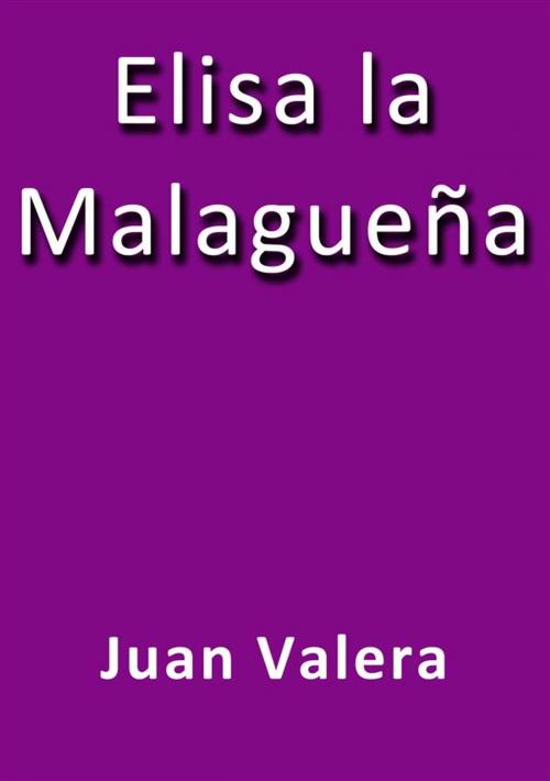 Cover of the book Elisa la Malagueña by Juan Valera, Juan Valera