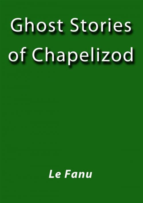 Cover of the book Ghost stories of Chapelizod by Le Fanu, Le Fanu