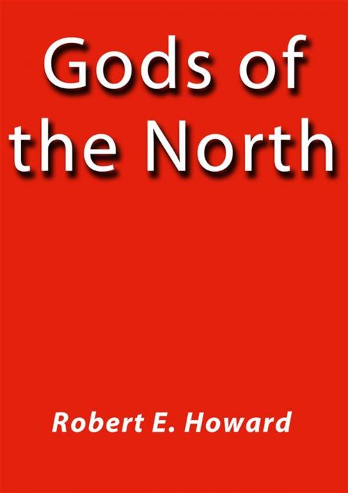 Cover of the book Gods of the north by Robert E. Howard, Robert E. Howard