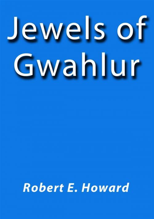 Cover of the book Jewels of Gwahlur by Robert E. Howard, Robert E. Howard