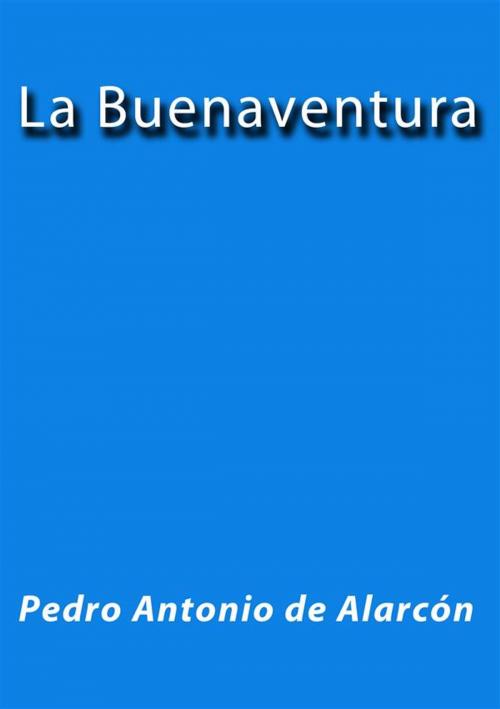 Cover of the book La buenaventura by Pedro Antonio de Alarcón, Pedro Antonio de Alarcón