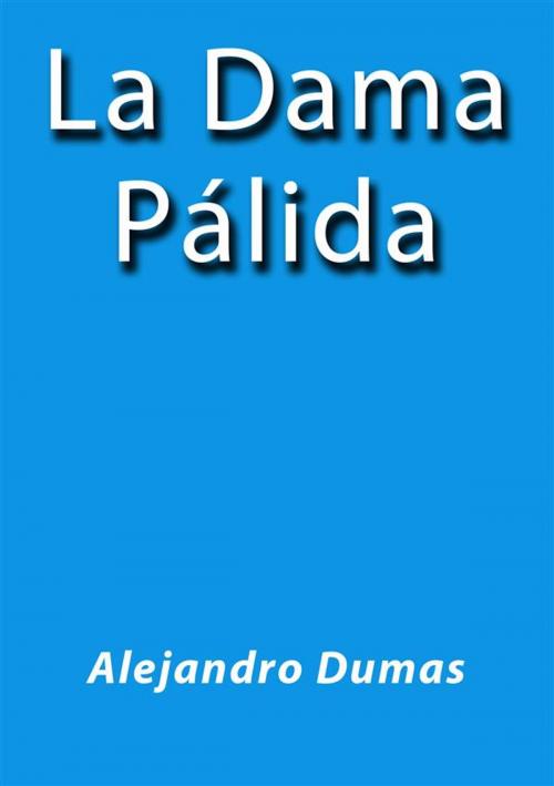 Cover of the book La dama palida by Alejandro Dumas, Alejandro Dumas