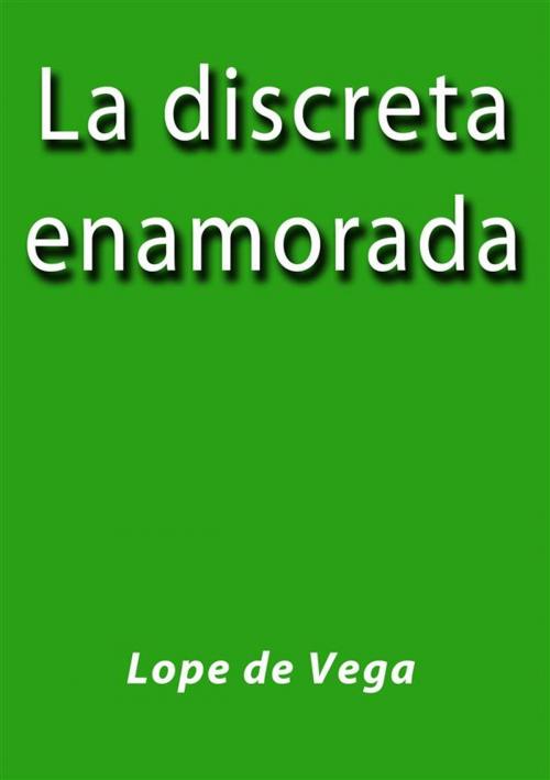 Cover of the book La discreta enamorada by Lope De Vega, Lope De Vega