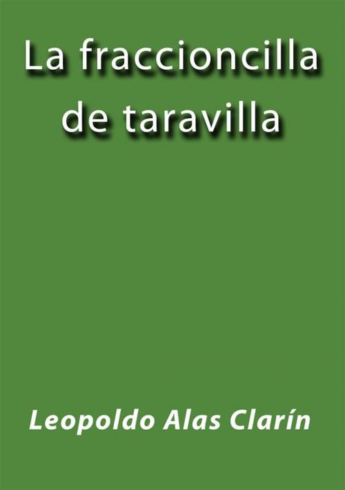 Cover of the book La fraccioncilla de taravilla by Leopoldo Alas Clarín, Leopoldo Alas Clarín