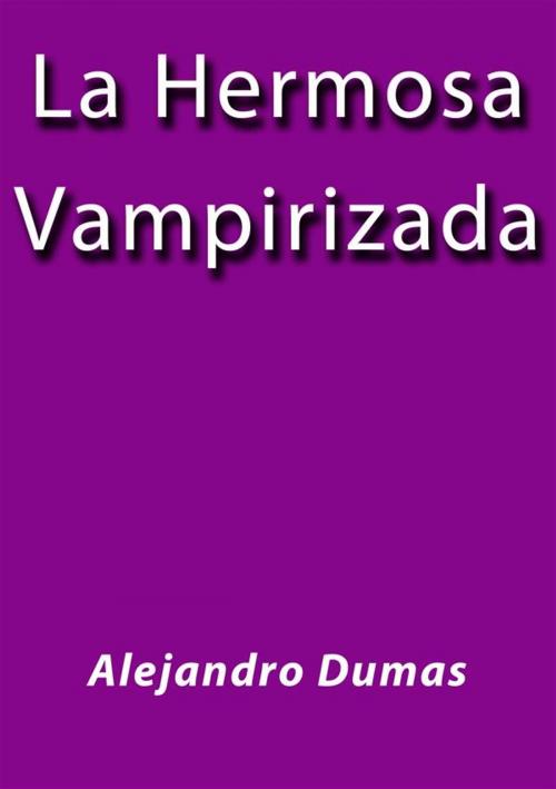 Cover of the book La hermosa vampirizada by Alejandro Dumas, Alejandro Dumas